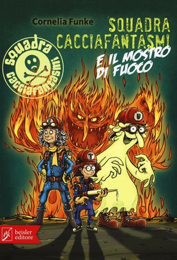 Squadra cacciafantasmi e il mostro di fuoco - Cornelia Funke - Libro Beisler 2016 | Libraccio.it