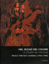 Nel segno del colore-A study in colour. Paolo Tarcisio Generali (1904-1998)