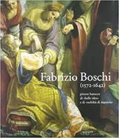 Fabrizio Boschi (1572-1642). Pittore barocco di «belle idee» e di «nobiltà di maniera»