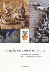 Visualizzazioni dantesche nei manoscritti laurenziani della «Commedia"(secc. XIV-XVI). Catalogo della mostra (Firenze, 5 ottobre 2015-9 gennaio 2016)