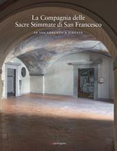 La Compagnia delle Sacre Stimmate di San Francesco in San Lorenzo a Firenze. Ediz. illustrata