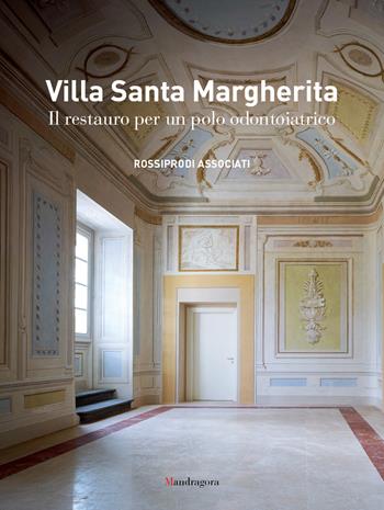 Villa Santa Margherita. Il restauro per un polo odontoiatrico. Ediz. illustrata  - Libro Mandragora 2023 | Libraccio.it