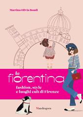 La fiorentina. Fashion, style e luoghi cult di Firenze. Ediz. a colori