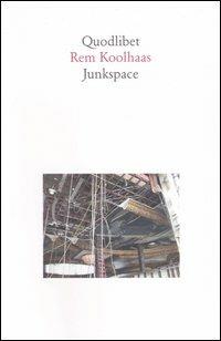 Junkspace. Per un ripensamento radicale dello spazio urbano - Rem Koolhaas - Libro Quodlibet 2006, Quodlibet | Libraccio.it