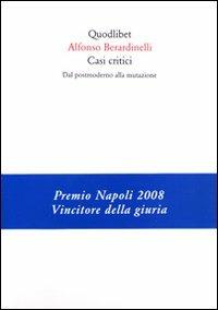 Casi critici. Dal postmoderno alla mutazione - Alfonso Berardinelli - Libro Quodlibet 2007, Quaderni Quodlibet | Libraccio.it