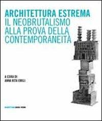 Architettura estrema. Il neobrutalismo alla prova della contemporaneità  - Libro Quodlibet 2010, Quodlibet studio. Architet. Ascoli Piceno | Libraccio.it