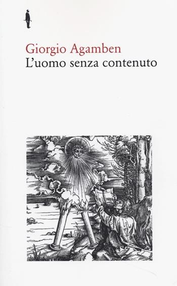 L' uomo senza contenuto - Giorgio Agamben - Libro Quodlibet 2013, Bis | Libraccio.it