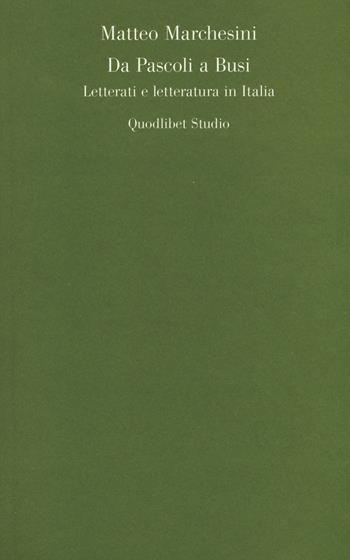 Da Pascoli a Busi. Letterati e letteratura in Italia - Matteo Marchesini - Libro Quodlibet 2014, Quodlibet studio. Lettere | Libraccio.it