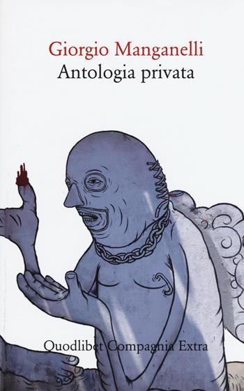 Antologia privata - Giorgio Manganelli - Libro Quodlibet 2015, Compagnia Extra | Libraccio.it