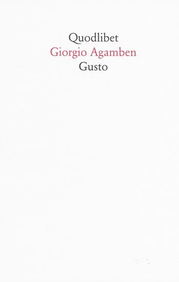 Gusto - Giorgio Agamben - Libro Quodlibet 2015, In ottavo | Libraccio.it
