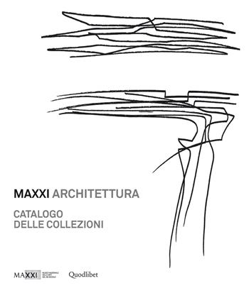 MAXXI architettura. Catalogo delle collezioni - Margherita Guccione - Libro Quodlibet 2015, Cataloghi di mostre | Libraccio.it