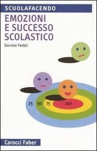 Emozioni e successo scolastico - Daniele Fedeli - Libro Carocci 2006, Scuolafacendo. Tascabili | Libraccio.it