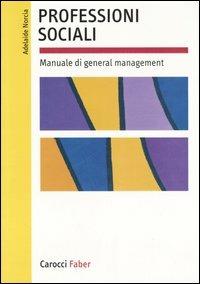 Professioni sociali. Manuale di general management -  Adelaide Norcia - Libro Carocci 2006, I manuali | Libraccio.it
