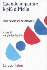 Quando imparare è più difficile. Dalla valutazione all'intervento - Margherita Orsolini - Libro Carocci 2011, Professione psicologo | Libraccio.it