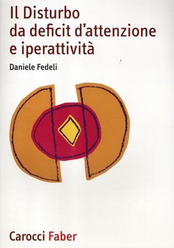 Il disturbo da deficit d'attenzione e iperattività - Daniele Fedeli - Libro Carocci 2012, I manuali | Libraccio.it