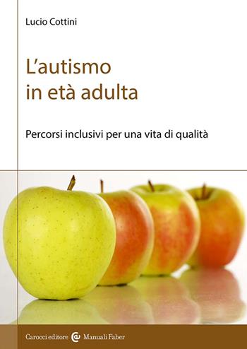 L'autismo in età adulta. Percorsi inclusivi per una vita di qualità - Lucio Cottini - Libro Carocci 2024, I manuali | Libraccio.it