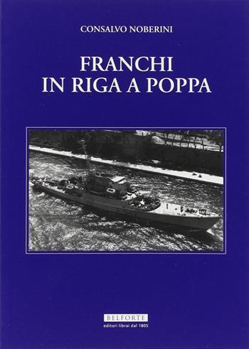 Franchi in riga a poppa - Consalvo Noberini - Libro Belforte Salomone 2008 | Libraccio.it