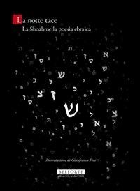 La notte tace. La Shoah nella poesia ebraica. Testo ebraico a fronte  - Libro Belforte Salomone 2009, Le api della Torah | Libraccio.it