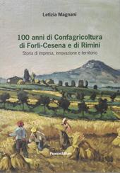 100 anni di Confagricoltura di Forlì-Cesena e di Rimini. Storia di impresa, innovazione e territorio