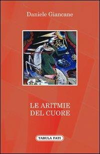 Le aritmie del cuore - Daniele Giancane - Libro Tabula Fati 2013, A lume spento | Libraccio.it