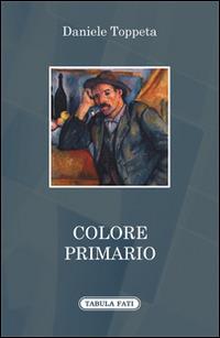 Colore primario - Daniele Toppeta - Libro Tabula Fati 2014, A lume spento | Libraccio.it
