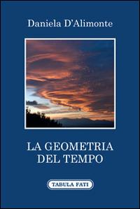 La geometria del tempo - Daniela D'Alimonte - Libro Tabula Fati 2014, Ripostes | Libraccio.it