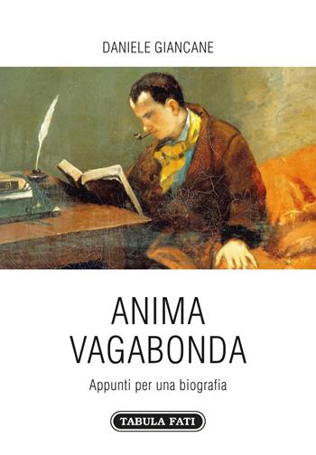 Anima vagabonda. Appunti per una biografia - Daniele Giancane - Libro Tabula Fati 2018, Carta da visita | Libraccio.it