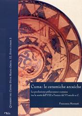 Cuma: le ceramiche arcaiche. La produzione pithecusano-cumana tra la metà dell'VIII secolo e l'inizio del VI secolo a.C. Con CD-ROM