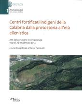 Centri fortificati indigeni della Calabria dalla protostoria all'età ellenistica. Atti del Convegno internazionale (Napoli, 16-17 gennaio 2014)