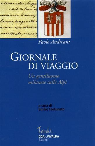 Giornale di viaggio. Un gentiluomo milanese sulle Alpi - Paolo Andreani - Libro CDA & VIVALDA 2003, Tascabili | Libraccio.it