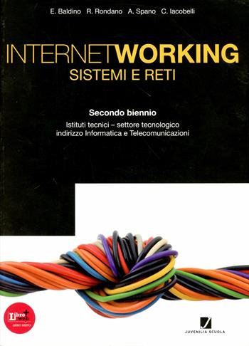 Internetworking. Sistemi e reti. Vol. unico. Con espansione online - E. Baldino, R. Rondano, A. Spano - Libro Juvenilia Scuola 2012 | Libraccio.it
