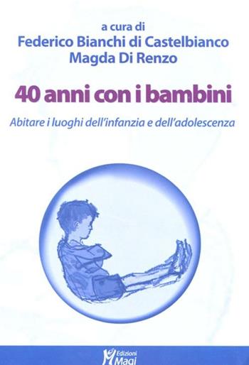 40 anni con i bambini. Abitare i luoghi dell'infanzia e dell'adolescenza  - Libro Magi Edizioni 2012 | Libraccio.it