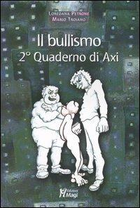 Il bullismo. 2° quaderno di Axi - Loredana B. Petrone, Mario Troiano - Libro Magi Edizioni 2003 | Libraccio.it
