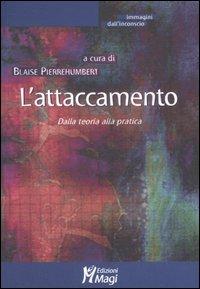 L'attaccamento. Dalla teoria alla pratica  - Libro Magi Edizioni 2007, Immagini dall'inconscio | Libraccio.it
