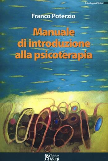 Manuale di introduzione alla psicoterapia - Franco Poterzio - Libro Magi Edizioni 2013, Psicologia clinica | Libraccio.it