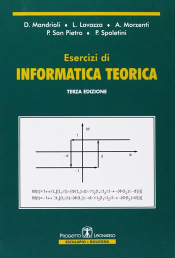 Esercizi di informatica teorica - Dino Mandrioli, Luigi Lavazza, Angelo Morzenti - Libro Esculapio 2005 | Libraccio.it