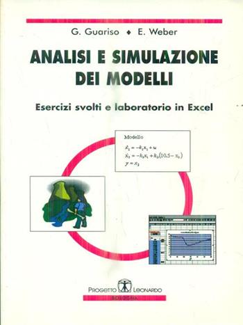 Analisi e simulazione dei modelli. Esercizi svolti e laboratorio in Excel. Con CD-ROM - Giorgio Guariso, E. Weber - Libro Esculapio 2003 | Libraccio.it