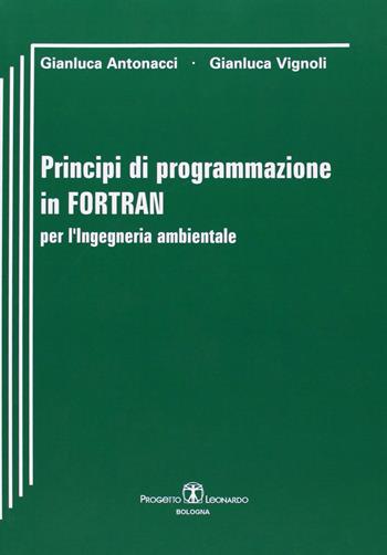 Principi di programmazione in Fortran per l'ingegneria ambientale - Gianluca Antonacci, Giulio Vignoli - Libro Esculapio 2006 | Libraccio.it