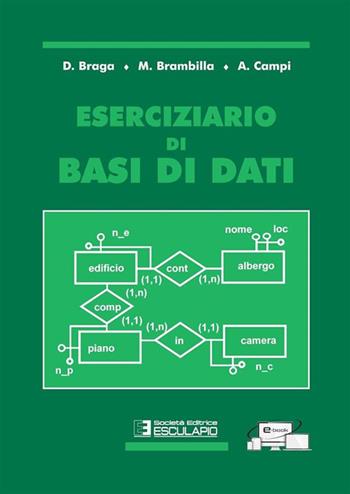 Eserciziario di basi di dati - Daniele Braga, Marco Brambilla, Alessandro Campi - Libro Esculapio 2009 | Libraccio.it