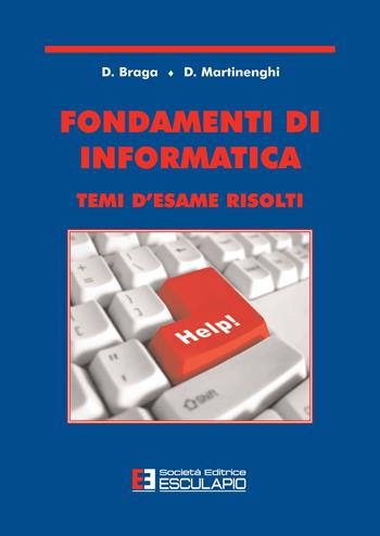 Fondamenti di informatica. Temi d'esame risolti - Daniele Braga, Davide Martinenghi - Libro Esculapio 2009 | Libraccio.it