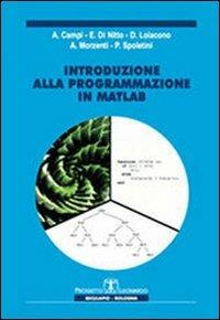 Introduzione alla programmazione in Matlab - Angelo Morzenti, Alessandro Campi, Elisabetta Di Nitto - Libro Esculapio 2011 | Libraccio.it