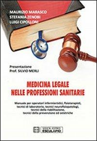 Medicina legale nelle professioni sanitarie - Maurizio Marasco, Stefania Zenobi, Luigi Cipolloni - Libro Esculapio 2012 | Libraccio.it