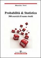 Probabilità e statistica. 500 esercizi d'esame risolti