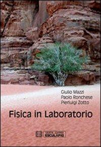 Fisica in laboratorio - Giulio Mazzi, Paolo Ronchese, Pierluigi Zotto - Libro Esculapio 2013 | Libraccio.it