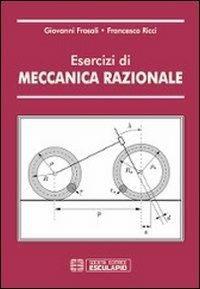 Esercizi di meccanica razionale - Giovanni Frosali, Francesco Ricci - Libro Esculapio 2013 | Libraccio.it