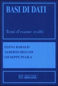 Basi di dati. Temi d'esame svolti - Elena Baralis, Alberto Belussi, Giuseppe Psaila - Libro Esculapio 2001 | Libraccio.it