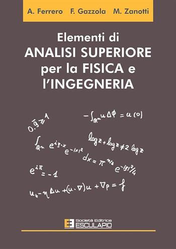Elementi di analisi superiore per la fisica e l'ingegneria - Alberto Ferrero, Filippo Gazzola, Maurizio Zanotti - Libro Esculapio 2015 | Libraccio.it