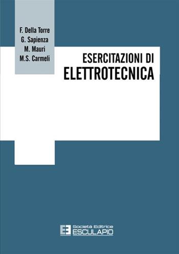 Esercitazioni di elettrotecnica - Francesco Della Torre, Gianluca Sapienza, Marco Mauri - Libro Esculapio 2015 | Libraccio.it