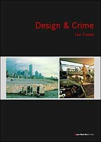 Design & Crime - Hal Foster - Libro Postmedia Books 2005 | Libraccio.it
