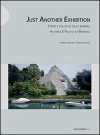 Just another exhibition. Histories and politics of biennials. Ediz. italiana e inglese - Vittoria Martini, Federica Martini - Libro Postmedia Books 2011 | Libraccio.it